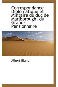 Correspondance Diplomatique Et Militaire Du Duc de Marlborough, Du Grand-Pensionnaire