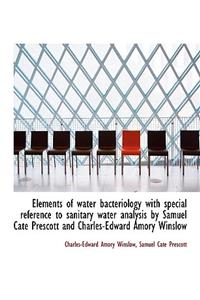 Elements of Water Bacteriology with Special Reference to Sanitary Water Analysis by Samuel Cate Pres