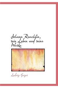 Johann Reuchlin, Sein Leben Und Seine Werke