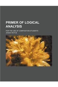 Primer of Logical Analysis; For the Use of Composition Students