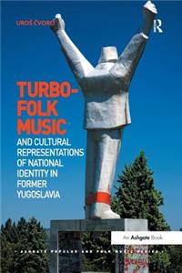 Turbo-Folk Music and Cultural Representations of National Identity in Former Yugoslavia