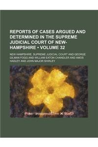 Reports of Cases Argued and Determined in the Supreme Judicial Court of New-Hampshire (Volume 32)