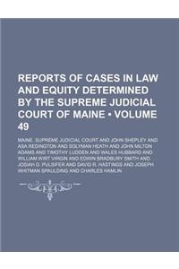 Reports of Cases in Law and Equity Determined by the Supreme Judicial Court of Maine (Volume 49)