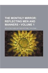 The Monthly Mirror (Volume 1); Reflecting Men and Manners. with Strictures on Their Epitome, the Stage