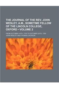 The Journal of the REV. John Wesley, A.M., Sometime Fellow of the Lincoln College, Oxford (Volume 2); From October 14th, 1735 to October 24th, 1790