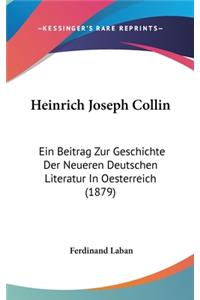 Heinrich Joseph Collin: Ein Beitrag Zur Geschichte Der Neueren Deutschen Literatur in Oesterreich (1879)