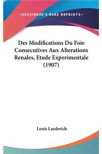 Des Modifications Du Foie Consecutives Aux Alterations Renales, Etude Experimentale (1907)