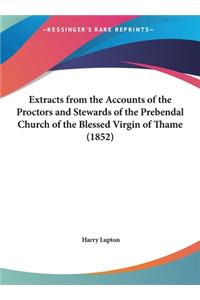Extracts from the Accounts of the Proctors and Stewards of the Prebendal Church of the Blessed Virgin of Thame (1852)
