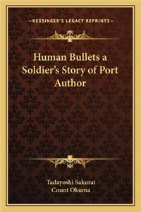 Human Bullets a Soldier's Story of Port Author