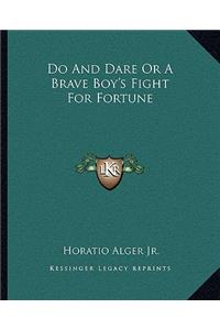 Do And Dare Or A Brave Boy's Fight For Fortune