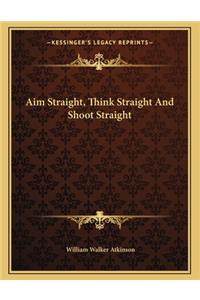 Aim Straight, Think Straight and Shoot Straight