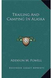 Trailing And Camping In Alaska