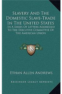 Slavery and the Domestic Slave-Trade in the United States