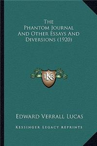 Phantom Journal and Other Essays and Diversions (1920) the Phantom Journal and Other Essays and Diversions (1920)