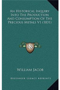 An Historical Inquiry Into the Production and Consumption of the Precious Metals V1 (1831)