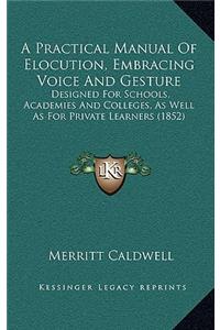 A Practical Manual of Elocution, Embracing Voice and Gesture