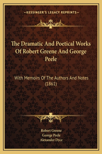 Dramatic And Poetical Works Of Robert Greene And George Peele