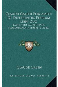 Claudii Galeni Pergameni De Differentiis Febrium Libri Duo