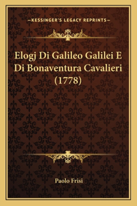 Elogj Di Galileo Galilei E Di Bonaventura Cavalieri (1778)