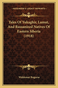 Tales Of Yukaghir, Lamut, And Russanized Natives Of Eastern Siberia (1918)