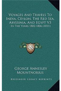 Voyages And Travels To India, Ceylon, The Red Sea, Abyssinia, And Egypt V3