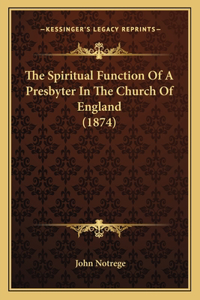 The Spiritual Function Of A Presbyter In The Church Of England (1874)