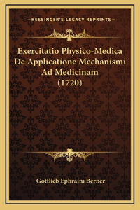Exercitatio Physico-Medica De Applicatione Mechanismi Ad Medicinam (1720)
