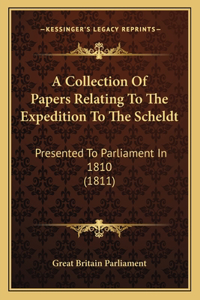 Collection Of Papers Relating To The Expedition To The Scheldt
