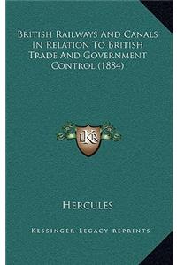 British Railways And Canals In Relation To British Trade And Government Control (1884)