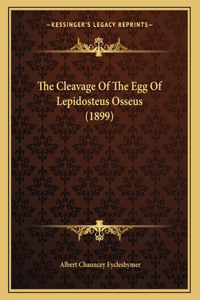 The Cleavage Of The Egg Of Lepidosteus Osseus (1899)