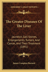 The Greater Diseases Of The Liver
