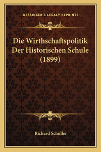 Die Wirthschaftspolitik Der Historischen Schule (1899)