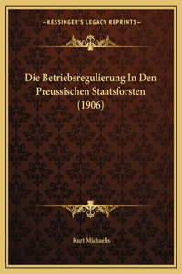 Betriebsregulierung In Den Preussischen Staatsforsten (1906)