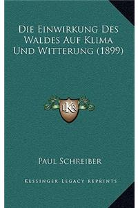 Die Einwirkung Des Waldes Auf Klima Und Witterung (1899)