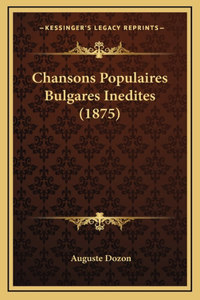 Chansons Populaires Bulgares Inedites (1875)