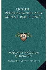 English Pronunciation And Accent, Part 1 (1873)