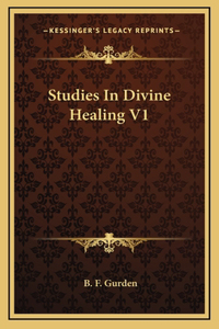 Studies In Divine Healing V1