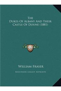 The Dukes Of Albany And Their Castle Of Doune (1881)