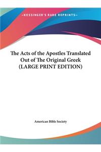 The Acts of the Apostles Translated Out of the Original Greek