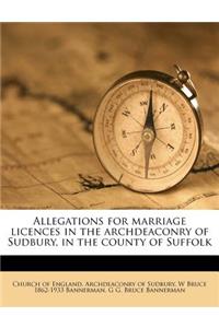 Allegations for Marriage Licences in the Archdeaconry of Sudbury, in the County of Suffolk