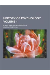 History of Psychology; A Sketch and an Interpretation Volume 1