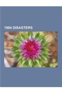 1984 Disasters: 1984 Fires, 1984 Industrial Disasters, 1984 Natural Disasters, Bhopal Disaster, Terrorist Incidents in 1984, Transport