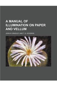 A Manual of Illumination on Paper and Vellum