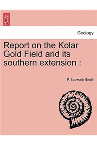 Report on the Kolar Gold Field and its southern extension