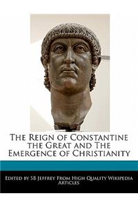 The Reign of Constantine the Great and the Emergence of Christianity