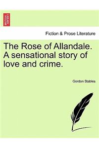 Rose of Allandale. a Sensational Story of Love and Crime.