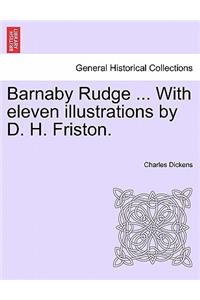 Barnaby Rudge ... with Eleven Illustrations by D. H. Friston.