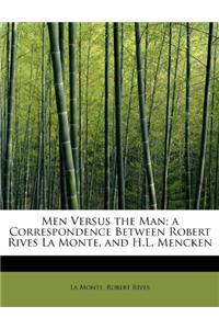 Men Versus the Man; A Correspondence Between Robert Rives La Monte, and H.L. Mencken