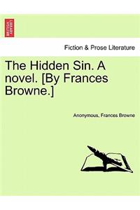 The Hidden Sin. a Novel. [By Frances Browne.]