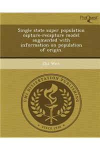 Single State Super Population Capture-Recapture Model Augmented with Information on Population of Origin